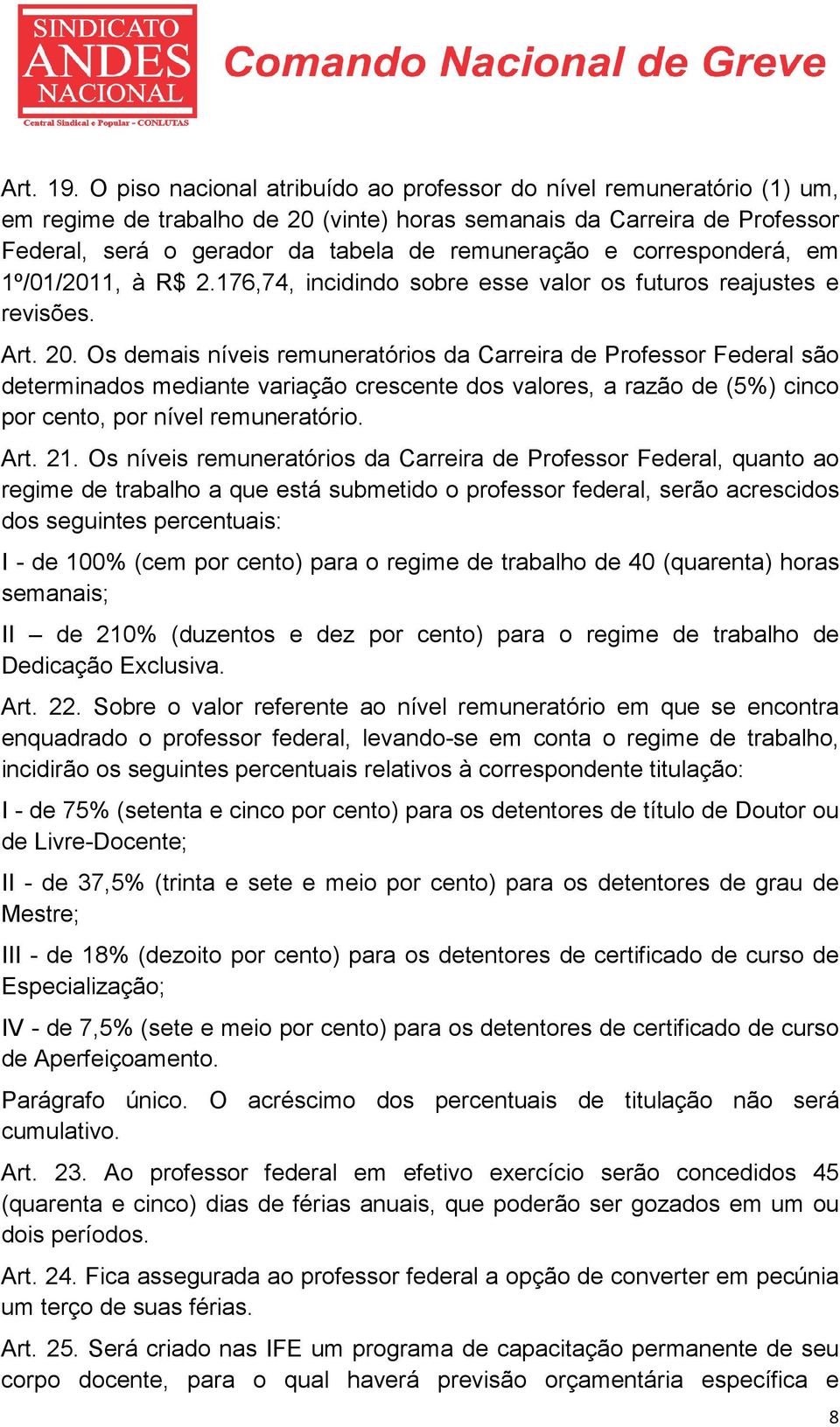 corresponderá, em º/0/20, à R$ 2.76,74, incidindo sobre esse valor os futuros reajustes e revisões. Art. 20.