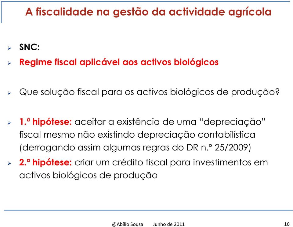 ª hipótese: aceitar a existência de uma depreciação fiscal mesmo não existindo depreciação