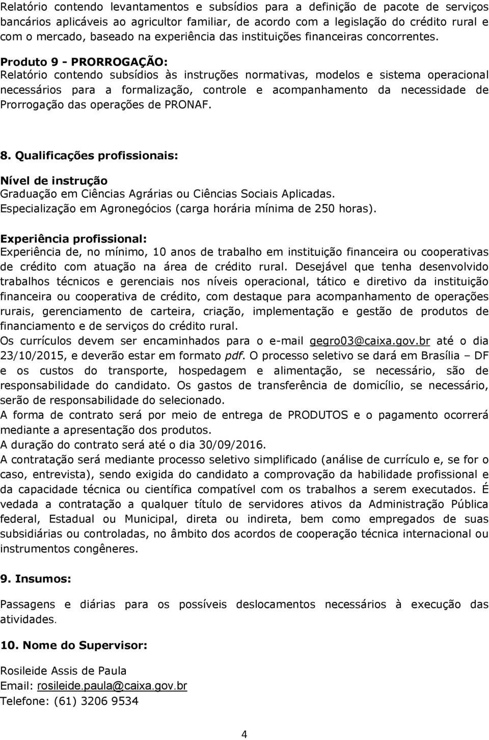 Produto 9 - PRORROGAÇÃO: Relatório contendo subsídios às instruções normativas, modelos e sistema operacional necessários para a formalização, controle e acompanhamento da necessidade de Prorrogação