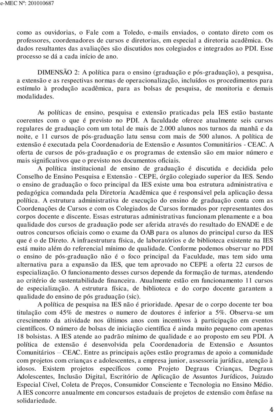 DIMENSÃO 2: A política para o ensino (graduação e pós-graduação), a pesquisa, a extensão e as respectivas normas de operacionalização, incluídos os procedimentos para estímulo à produção acadêmica,