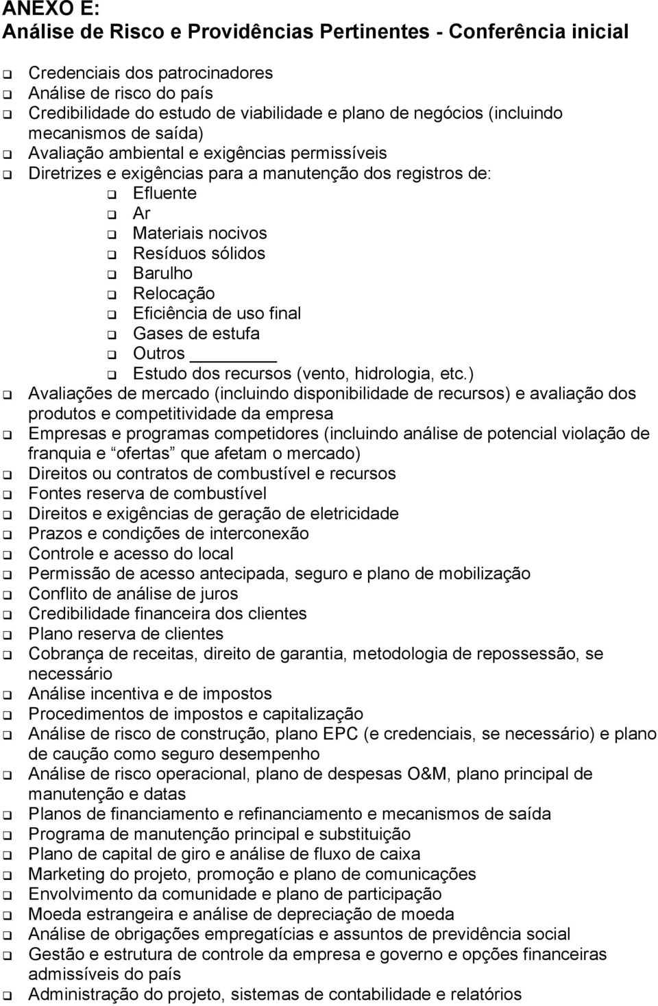 Relocação Eficiência de uso final Gases de estufa Outros Estudo dos recursos (vento, hidrologia, etc.