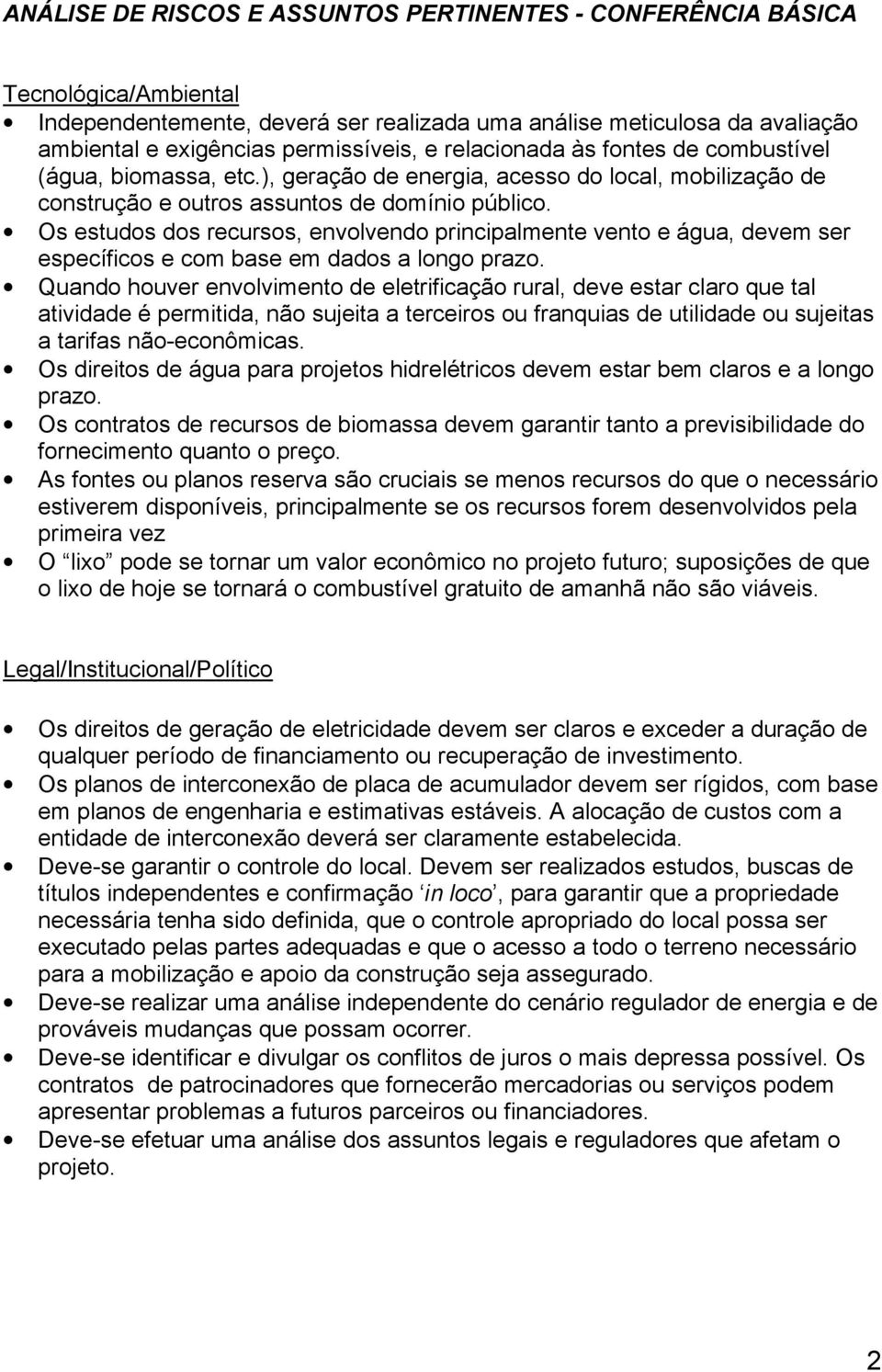 Os estudos dos recursos, envolvendo principalmente vento e água, devem ser específicos e com base em dados a longo prazo.