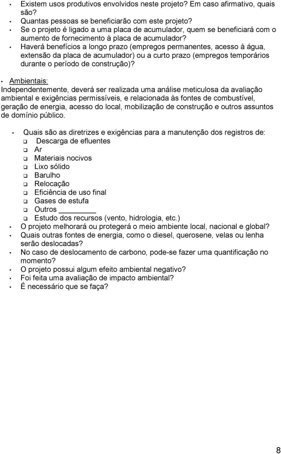 Haverá benefícios a longo prazo (empregos permanentes, acesso à água, extensão da placa de acumulador) ou a curto prazo (empregos temporários durante o período de construção)?