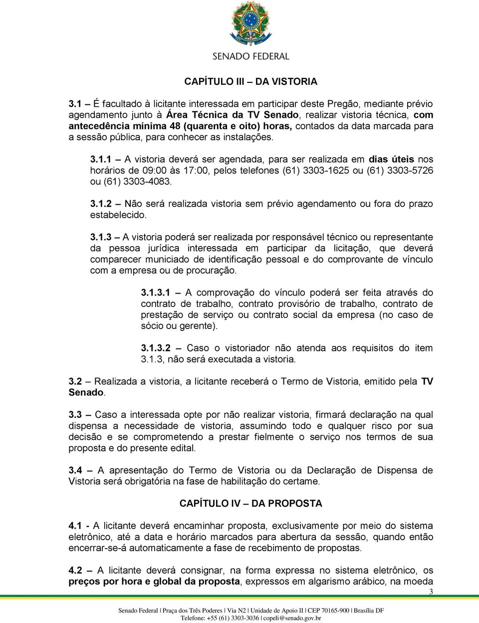 oito) horas, contados da data marcada para a sessão pública, para conhecer as instalações. 3.1.