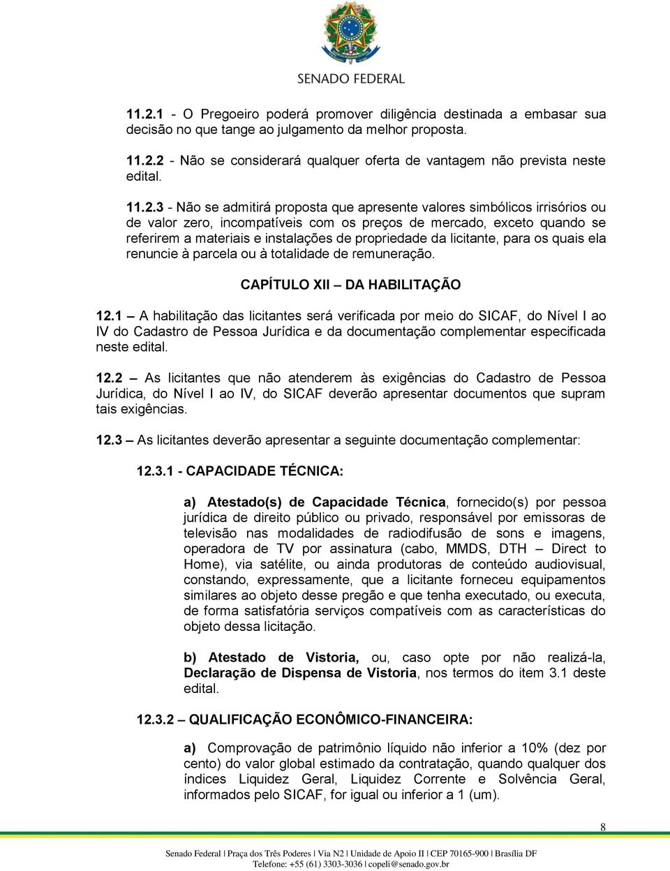 propriedade da licitante, para os quais ela renuncie à parcela ou à totalidade de remuneração. CAPÍTULO XII DA HABILITAÇÃO 12.