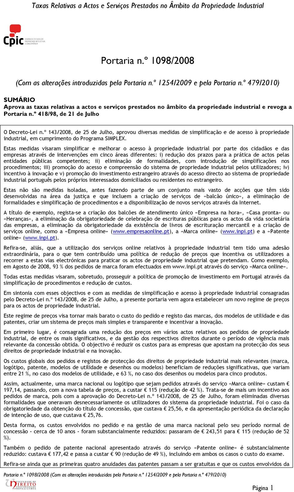 º 143/2008, de 25 de Julho, aprovou diversas medidas de simplificação e de acesso à propriedade industrial, em cumprimento do Programa SIMPLEX.