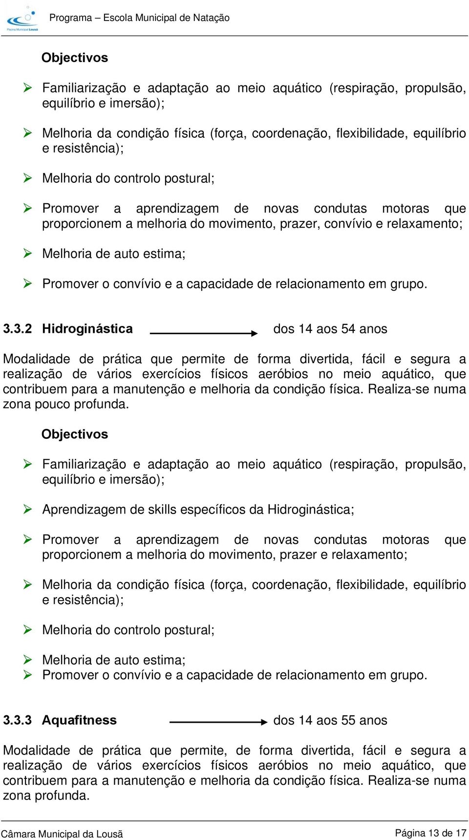 capacidade de relacionamento em grupo. 3.