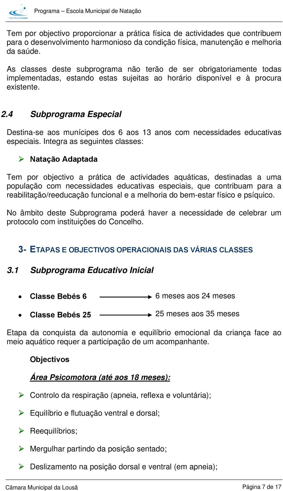 4 Subprograma Especial Destina-se aos munícipes dos 6 aos 13 anos com necessidades educativas especiais.