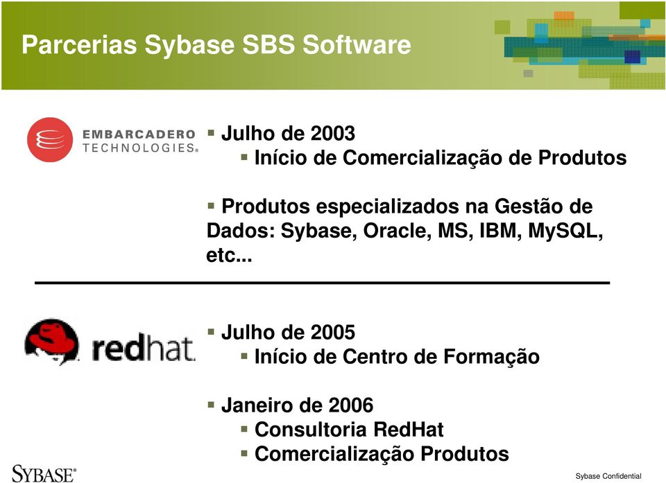 Dados: Sybase, Oracle, MS, IBM, MySQL, etc.