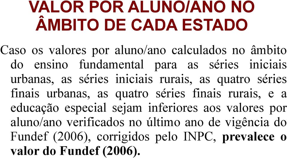 as quatro séries finais rurais, e a educação especial sejam inferiores aos valores por aluno/ano