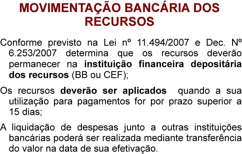 CEF); Os recursos deverão ser aplicados quando a sua utilização para pagamentos for por prazo superior a 15 dias;