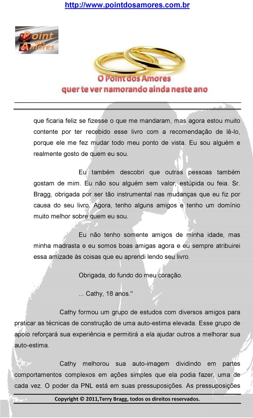 Bragg, obrigada por ser tão instrumental nas mudanças que eu fiz por causa do seu livro. Agora, tenho alguns amigos e tenho um domínio muito melhor sobre quem eu sou.