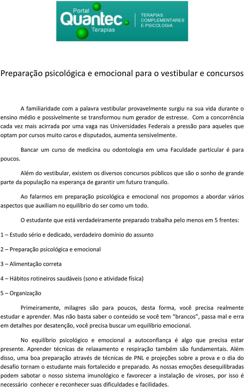 Bancar um curso de medicina ou odontologia em uma Faculdade particular é para poucos.