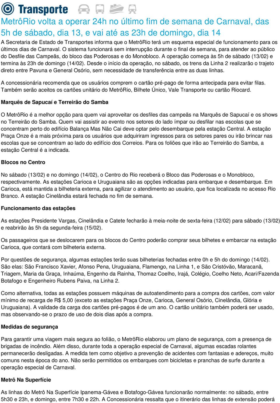 O sistema funcionará sem interrupção durante o final de semana, para atender ao público do Desfile das Campeãs, do bloco das Poderosas e do Monobloco.