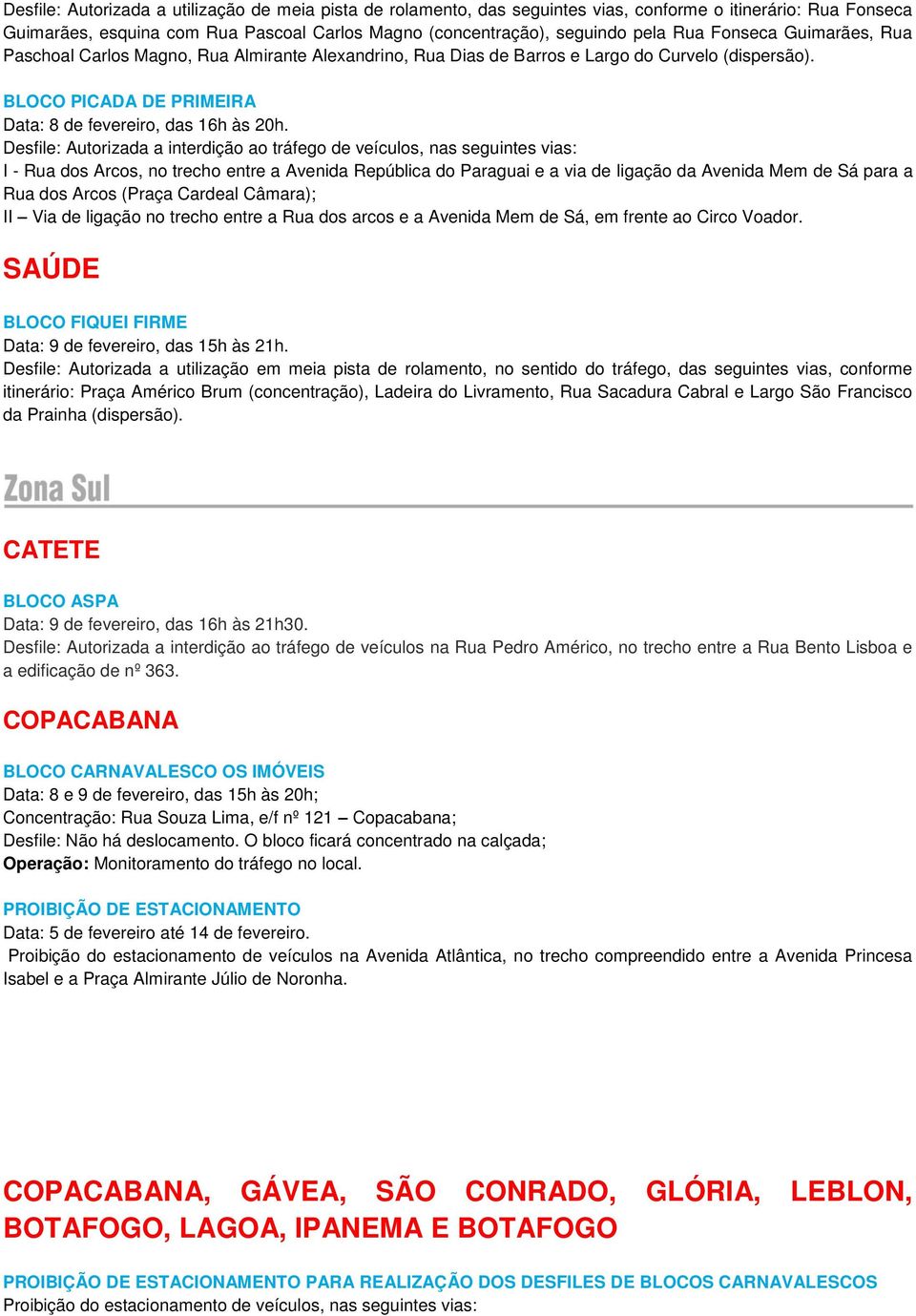 Desfile: Autorizada a interdição ao tráfego de veículos, nas I - Rua dos Arcos, no trecho entre a Avenida República do Paraguai e a via de ligação da Avenida Mem de Sá para a Rua dos Arcos (Praça