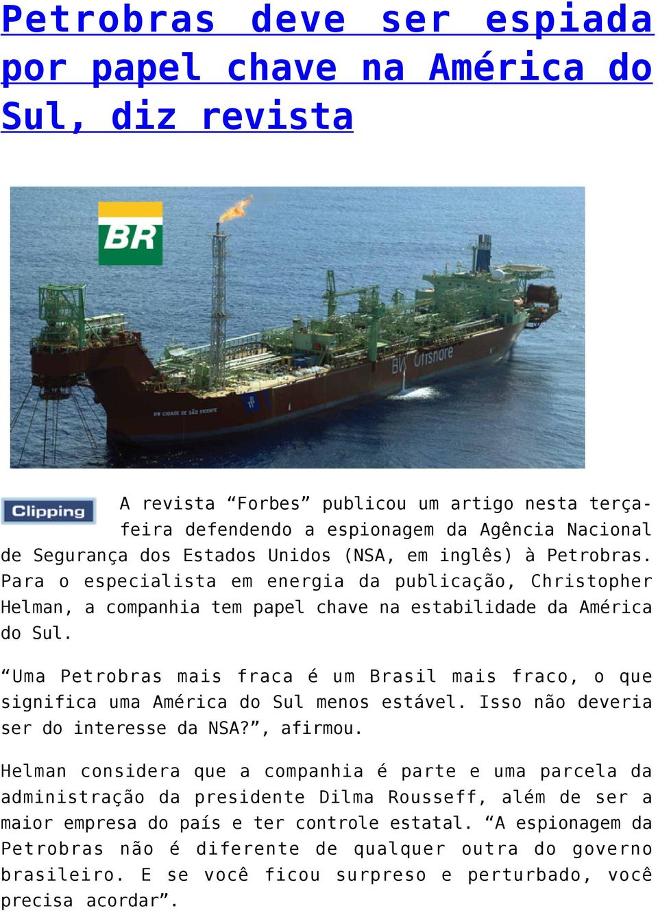 Uma Petrobras mais fraca é um Brasil mais fraco, o que significa uma América do Sul menos estável. Isso não deveria ser do interesse da NSA?, afirmou.