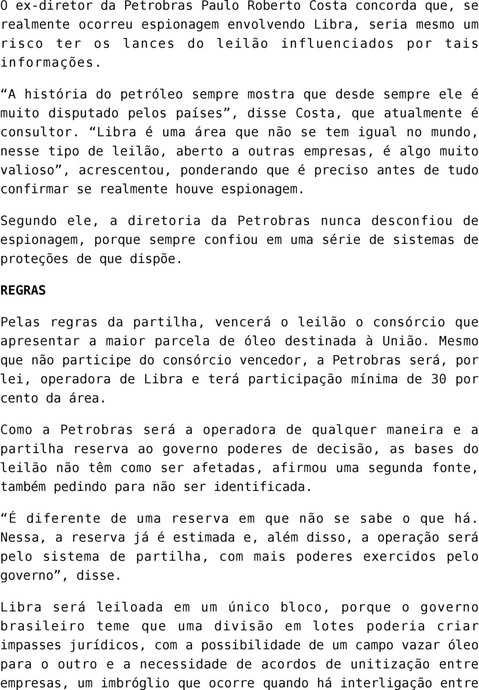 Libra é uma área que não se tem igual no mundo, nesse tipo de leilão, aberto a outras empresas, é algo muito valioso, acrescentou, ponderando que é preciso antes de tudo confirmar se realmente houve