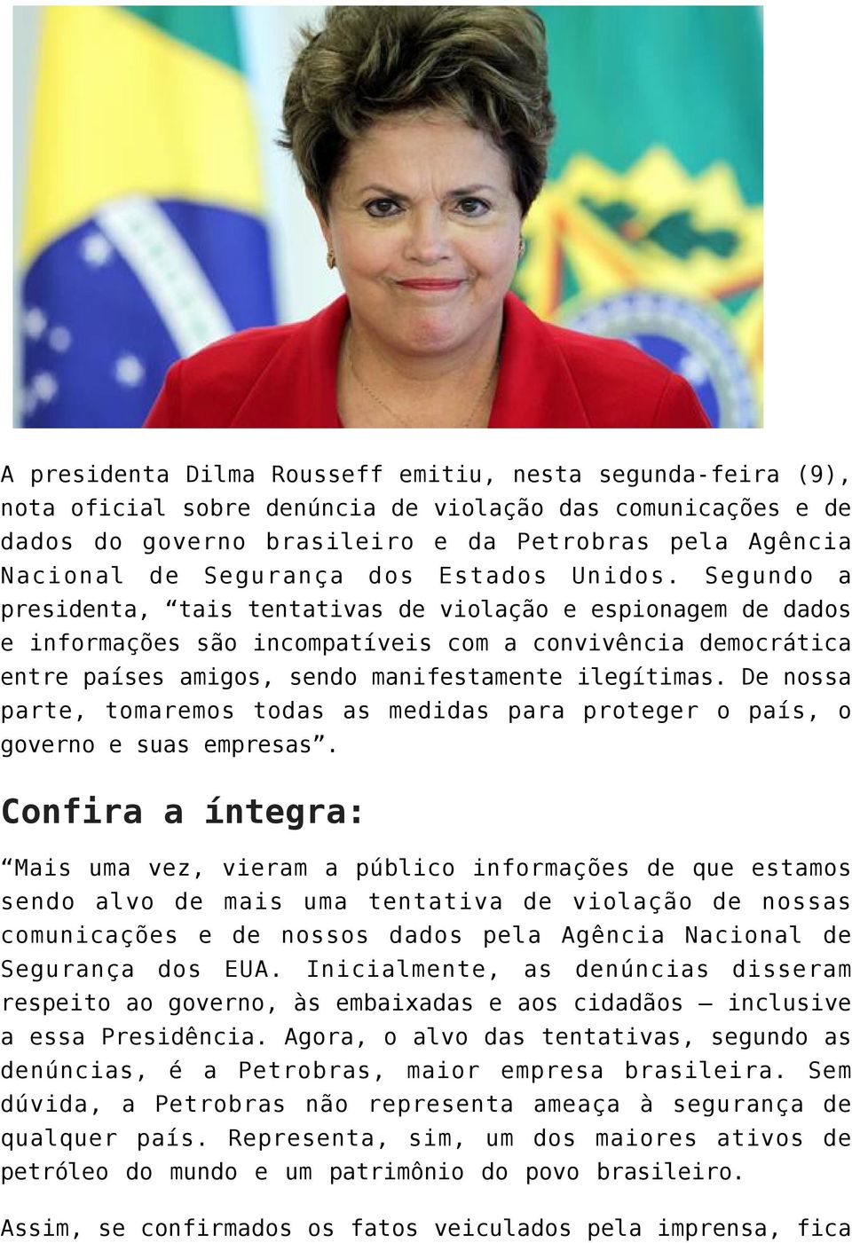 Segundo a presidenta, tais tentativas de violação e espionagem de dados e informações são incompatíveis com a convivência democrática entre países amigos, sendo manifestamente ilegítimas.