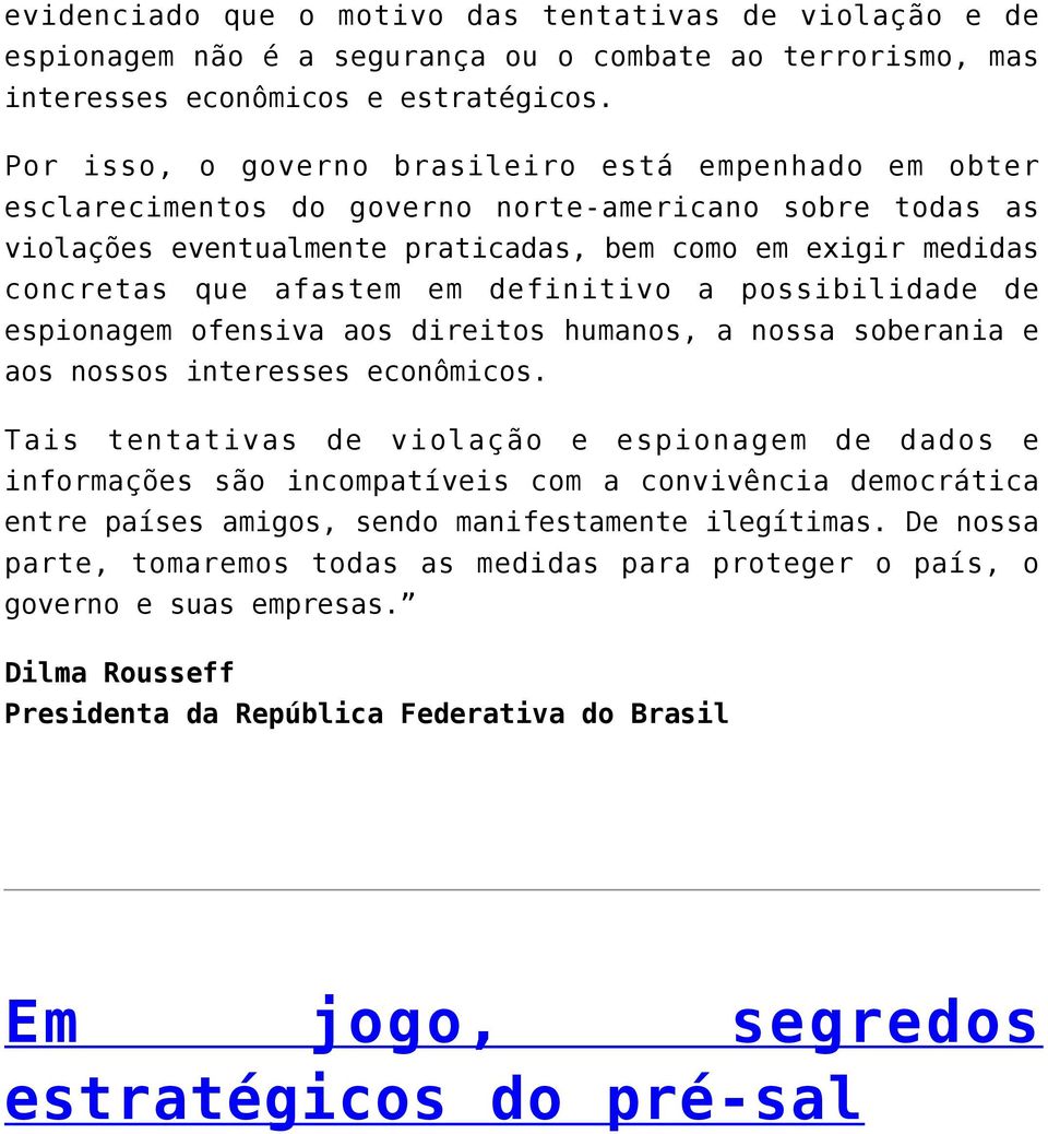 em definitivo a possibilidade de espionagem ofensiva aos direitos humanos, a nossa soberania e aos nossos interesses econômicos.