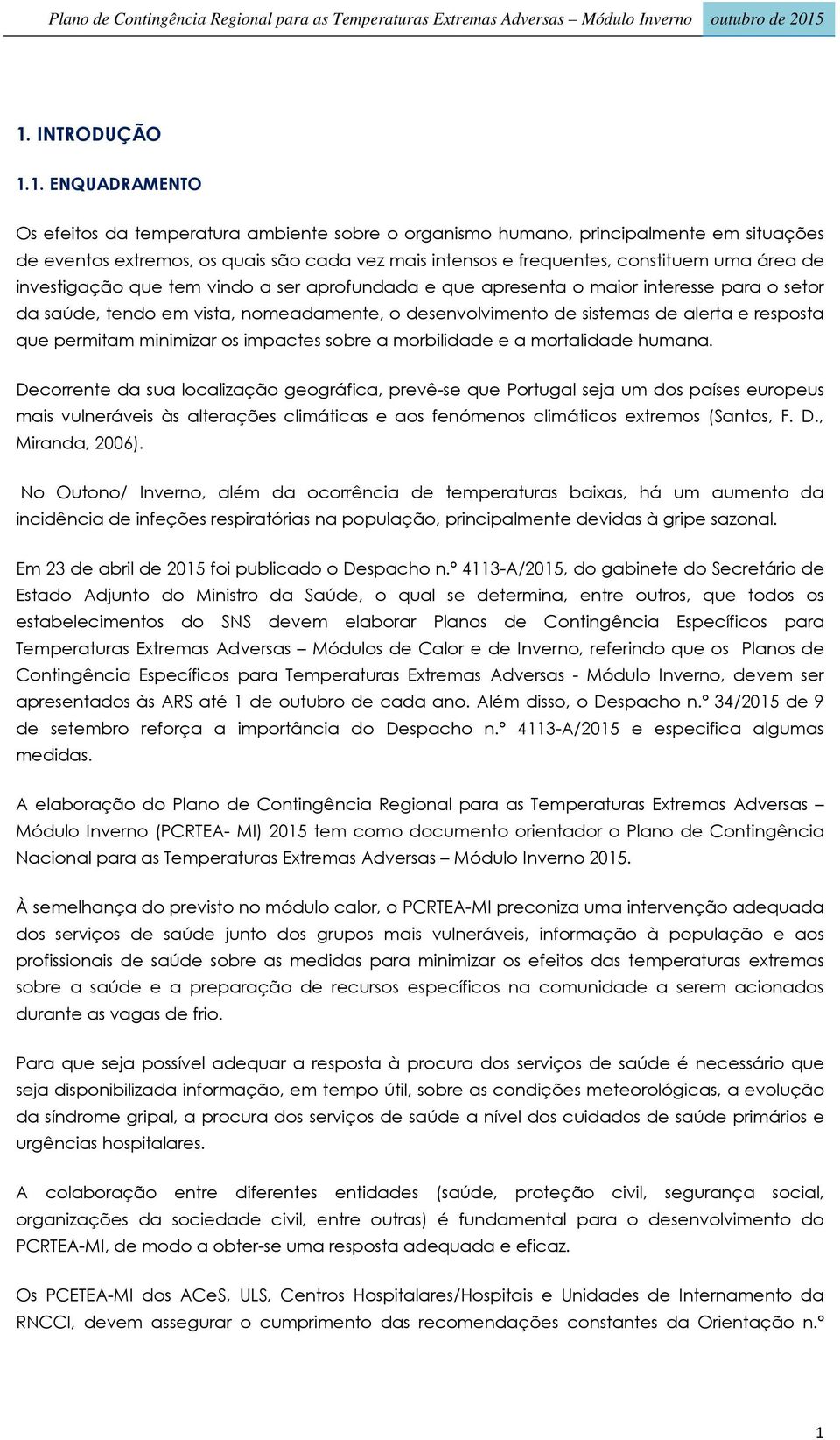 resposta que permitam minimizar os impactes sobre a morbilidade e a mortalidade humana.