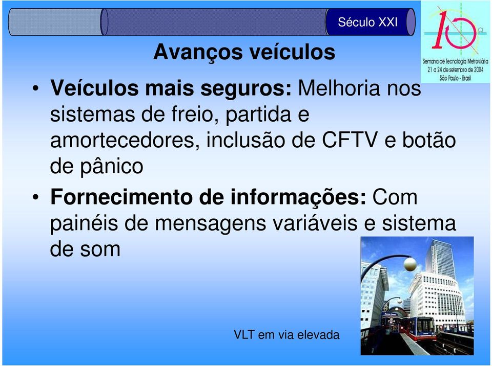 CFTV e botão de pânico Fornecimento de informações: Com