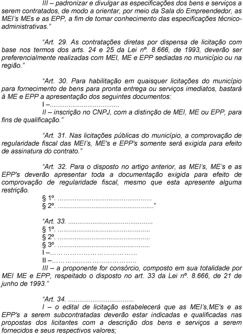 666, de 1993, deverão ser preferencialmente realizadas com MEI, ME e EPP sediadas no município ou na região. Art. 30.