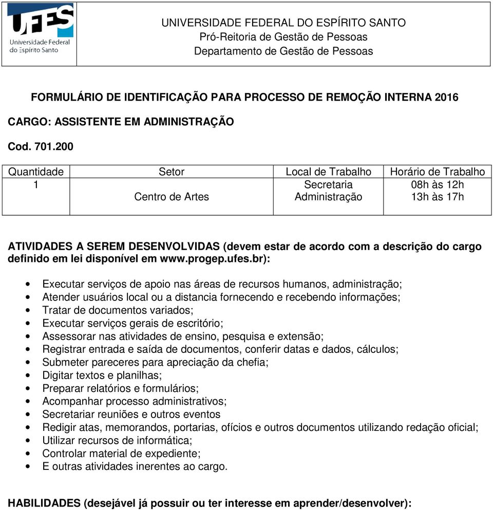 extensão; Registrar entrada e saída de documentos, conferir datas e dados, cálculos; Submeter pareceres para apreciação da chefia; Digitar textos e planilhas; Preparar relatórios e formulários;