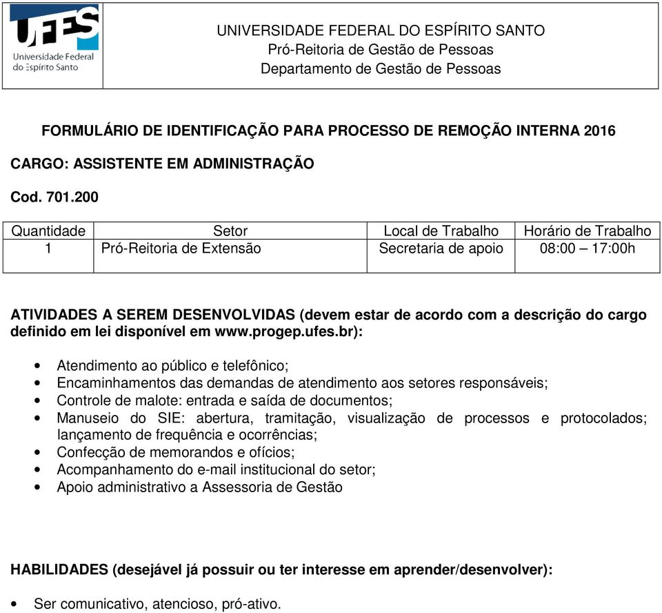 Manuseio do SIE: abertura, tramitação, visualização de processos e protocolados; lançamento de frequência e ocorrências; Confecção de