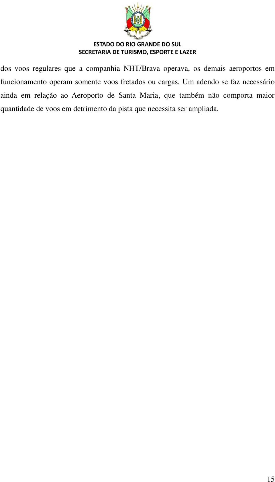 Um adendo se faz necessário ainda em relação ao Aeroporto de Santa Maria,