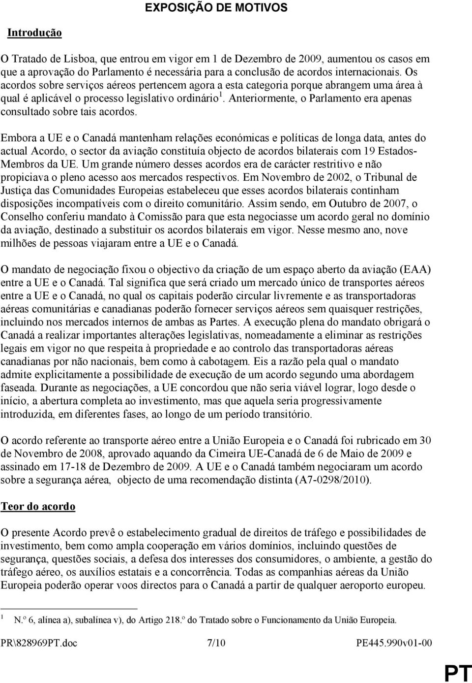 Anteriormente, o Parlamento era apenas consultado sobre tais acordos.