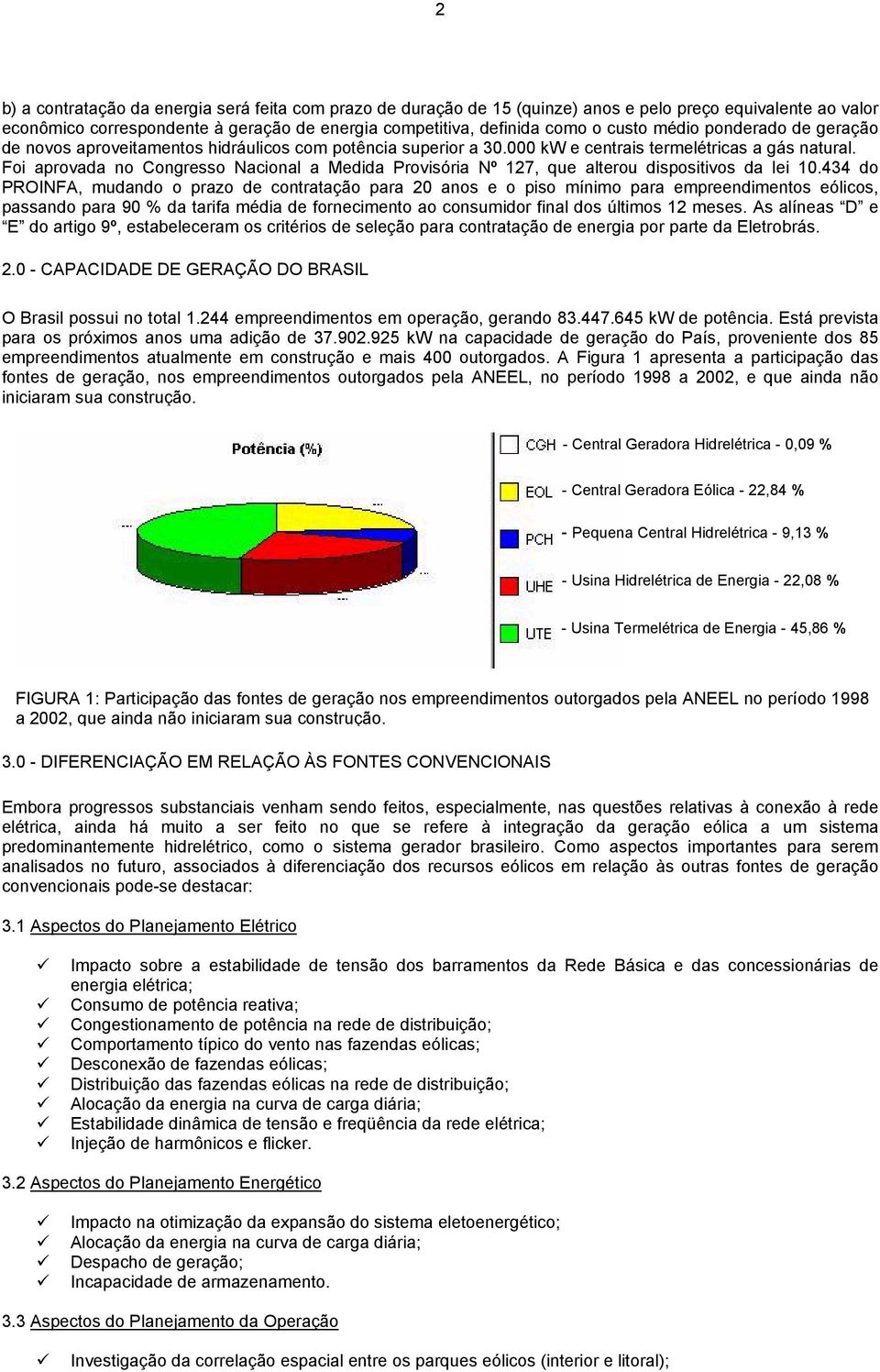 Foi aprovada no Congresso Nacional a Medida Provisória Nº 127, que alterou dispositivos da lei 10.