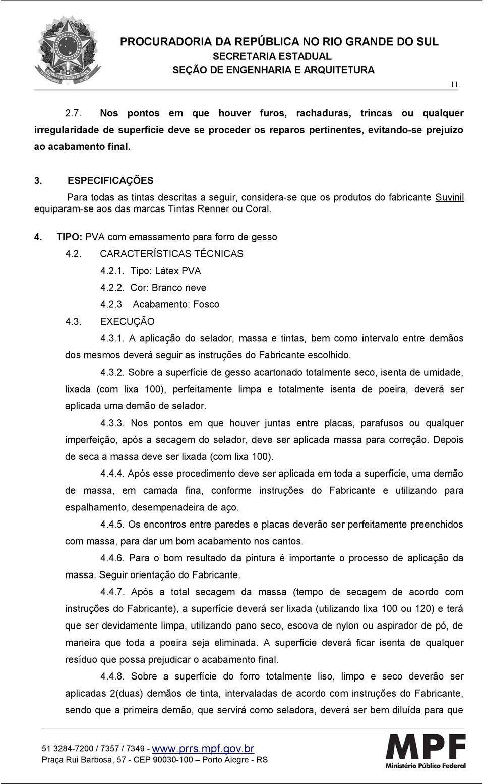 TIPO: PVA com emassamento para forro de gesso 4.2. CARACTERÍSTICAS TÉCNICAS 4.2.1.