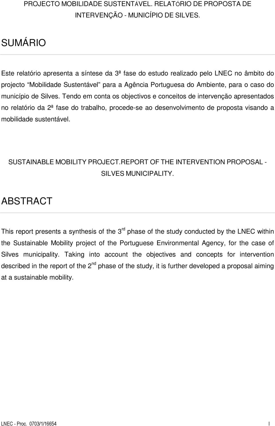 Silves. Tendo em conta os objectivos e conceitos de intervenção apresentados no relatório da 2ª fase do trabalho, procede-se ao desenvolvimento de proposta visando a mobilidade sustentável.