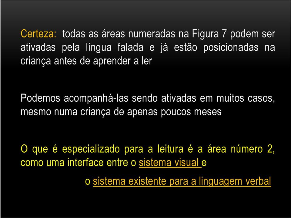 casos, mesmo numa criança de apenas poucos meses O que é especializado para a leitura é a área