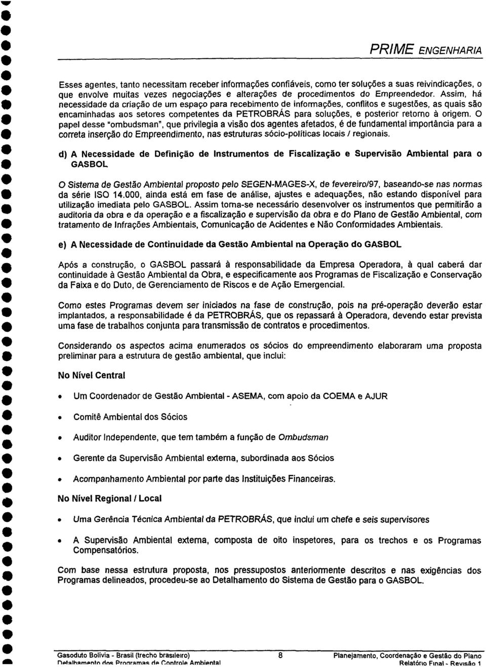 privilgi visão dos gnts ftdos, é d fundmntl importânci pr * corrt insrção do Emprndimnto, ns strutursócio-polítics locis 1 rgionis * d) A Ncssidd d Dfinição d Instrumntos d Fisclizção Suprvisão