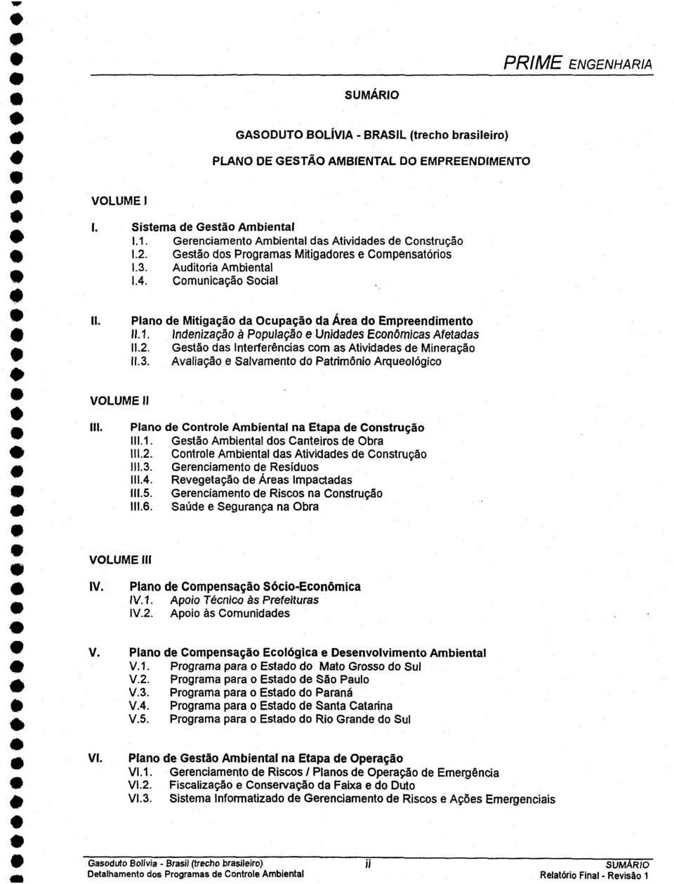 112 Gstão ds Intrfrêncis com s Atividds d Minrção t 113 Avlição Slvmnto do Ptrimônio Arquológico VOLUME II *3 :1i Plno d Control Ambintl n Etp d Construção 1111 Gstão Ambintl dos Cntiros d Obr - 1112