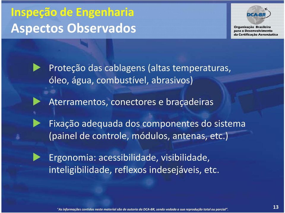 braçadeiras Fixação adequada dos componentes do sistema (painel lde controle,