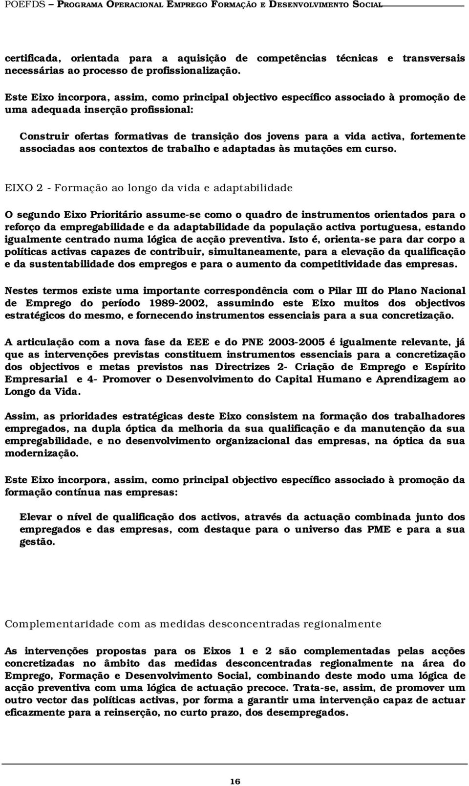 fortemente associadas aos contextos de trabalho e adaptadas às mutações em curso.