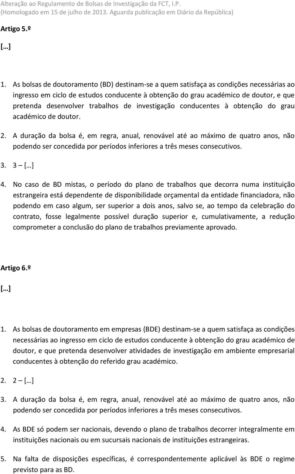 trabalhos de investigação conducentes à obtenção do grau académico de doutor. 2.