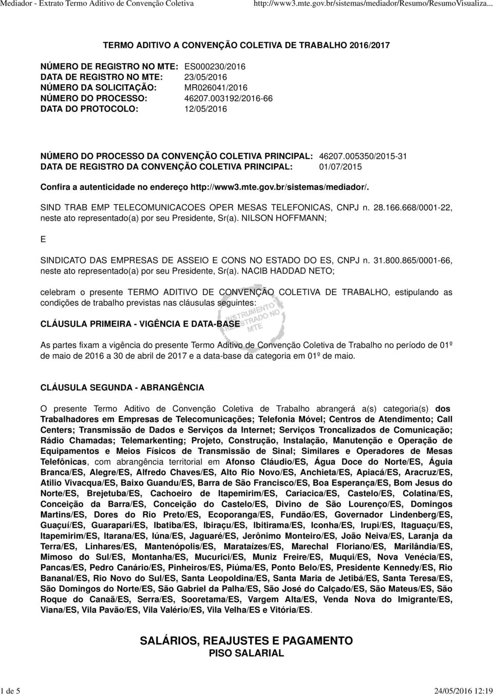 005350/2015-31 DATA DE REGISTRO DA CONVENÇÃO COLETIVA PRINCIPAL: 01/07/2015 Confira a autenticidade no endereço http://www3.mte.gov.br/sistemas/mediador/.