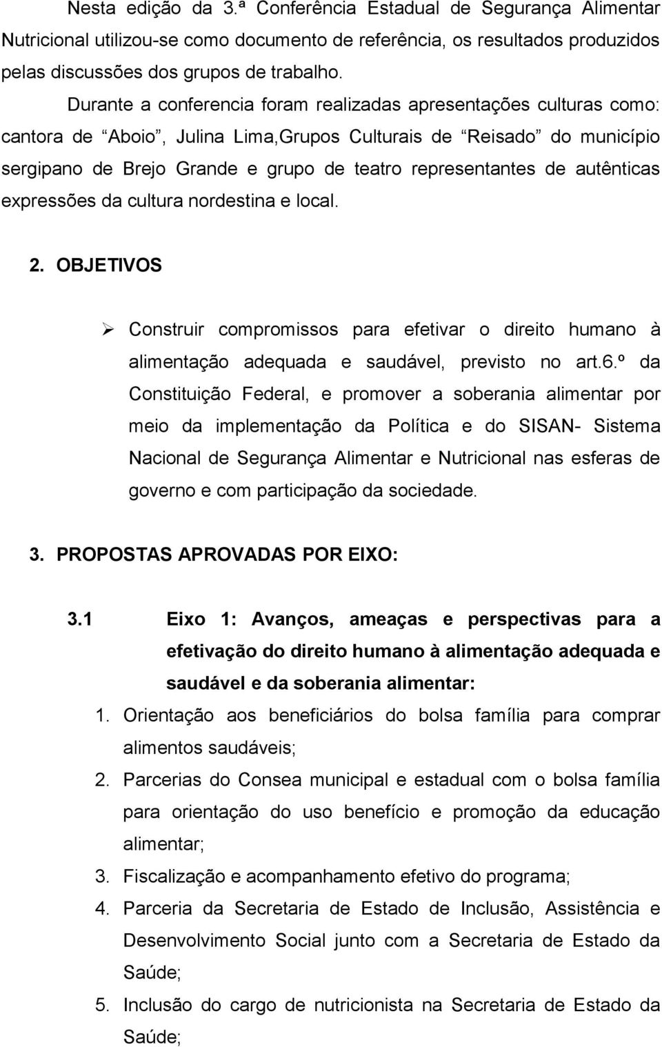 de autênticas expressões da cultura nordestina e local. 2. OBJETIVOS Construir compromissos para efetivar o direito humano à alimentação adequada e saudável, previsto no art.6.