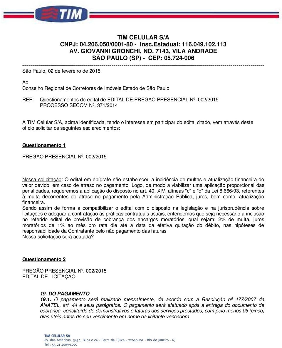 Ao Conselho Regional de Corretores de Imóveis Estado de São Paulo REF: Questionamentos do edital de EDITAL DE PROCESSO SECOM Nº.