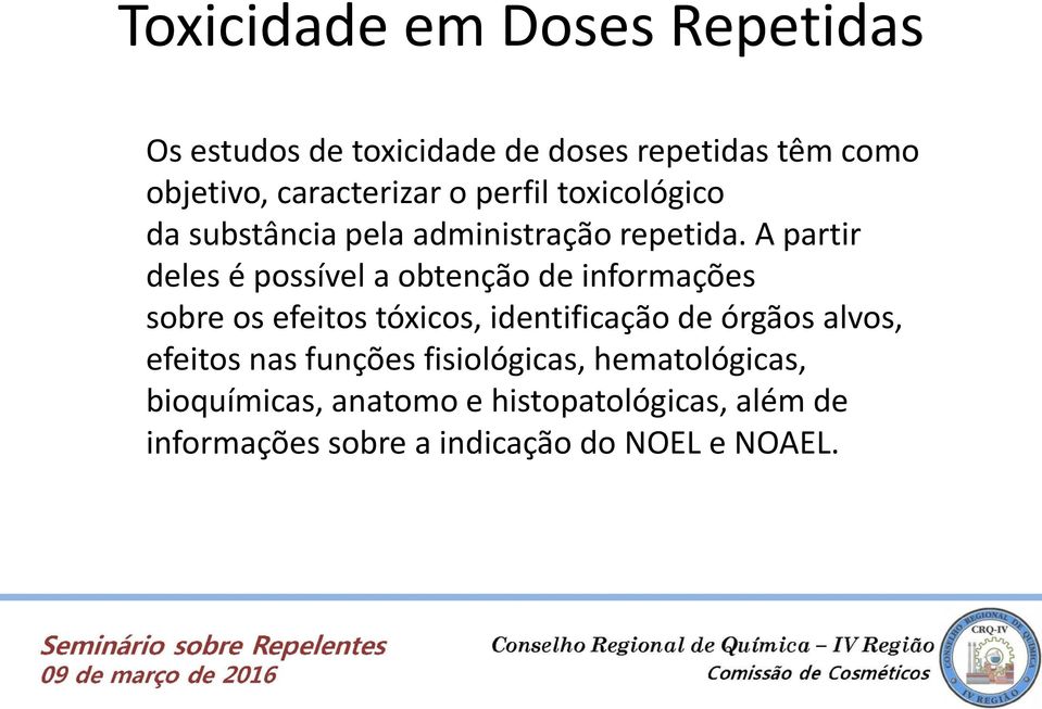 A partir deles é possível a obtenção de informações sobre os efeitos tóxicos, identificação de órgãos