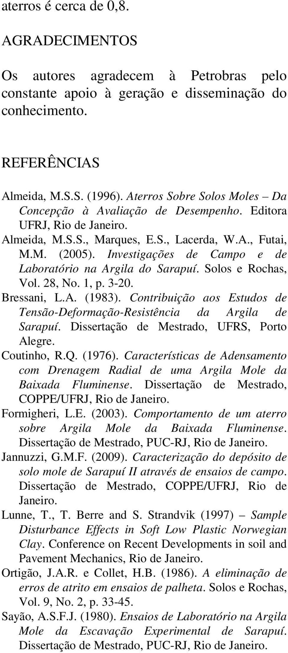 Investigações de Campo e de Laboratório na Argila do Sarapuí. Solos e Rochas, Vol. 28, No. 1, p. 3-20. Bressani, L.A. (1983).