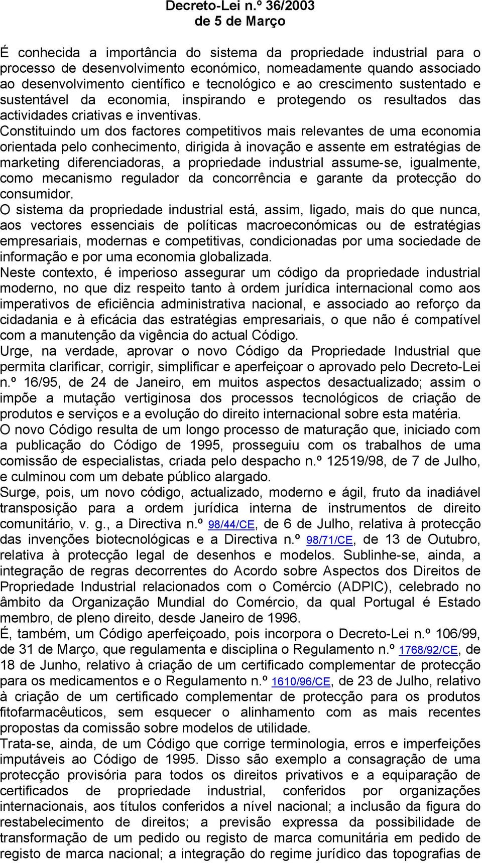 tecnológico e ao crescimento sustentado e sustentável da economia, inspirando e protegendo os resultados das actividades criativas e inventivas.