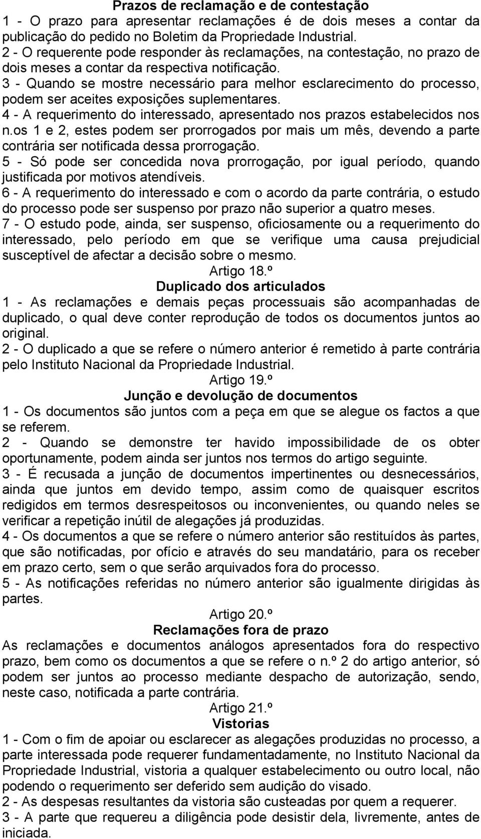 3 - Quando se mostre necessário para melhor esclarecimento do processo, podem ser aceites exposições suplementares. 4 - A requerimento do interessado, apresentado nos prazos estabelecidos nos n.