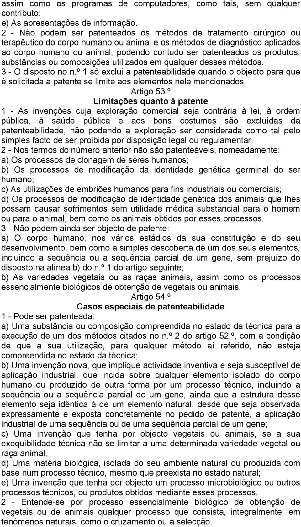 patenteados os produtos, substâncias ou composições utilizados em qualquer desses métodos. 3 - O disposto no n.