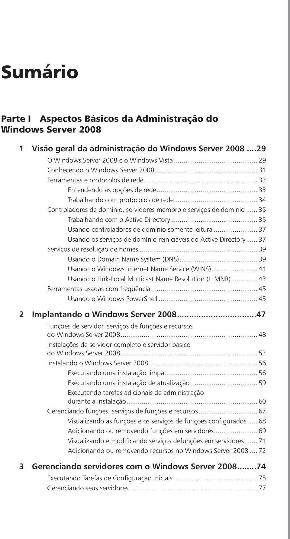 .. 34 Controladores de domínio, servidores membro e serviços de domínio... 35 Trabalhando com o Active Directory... 35 Usando controladores de domínio somente leitura.