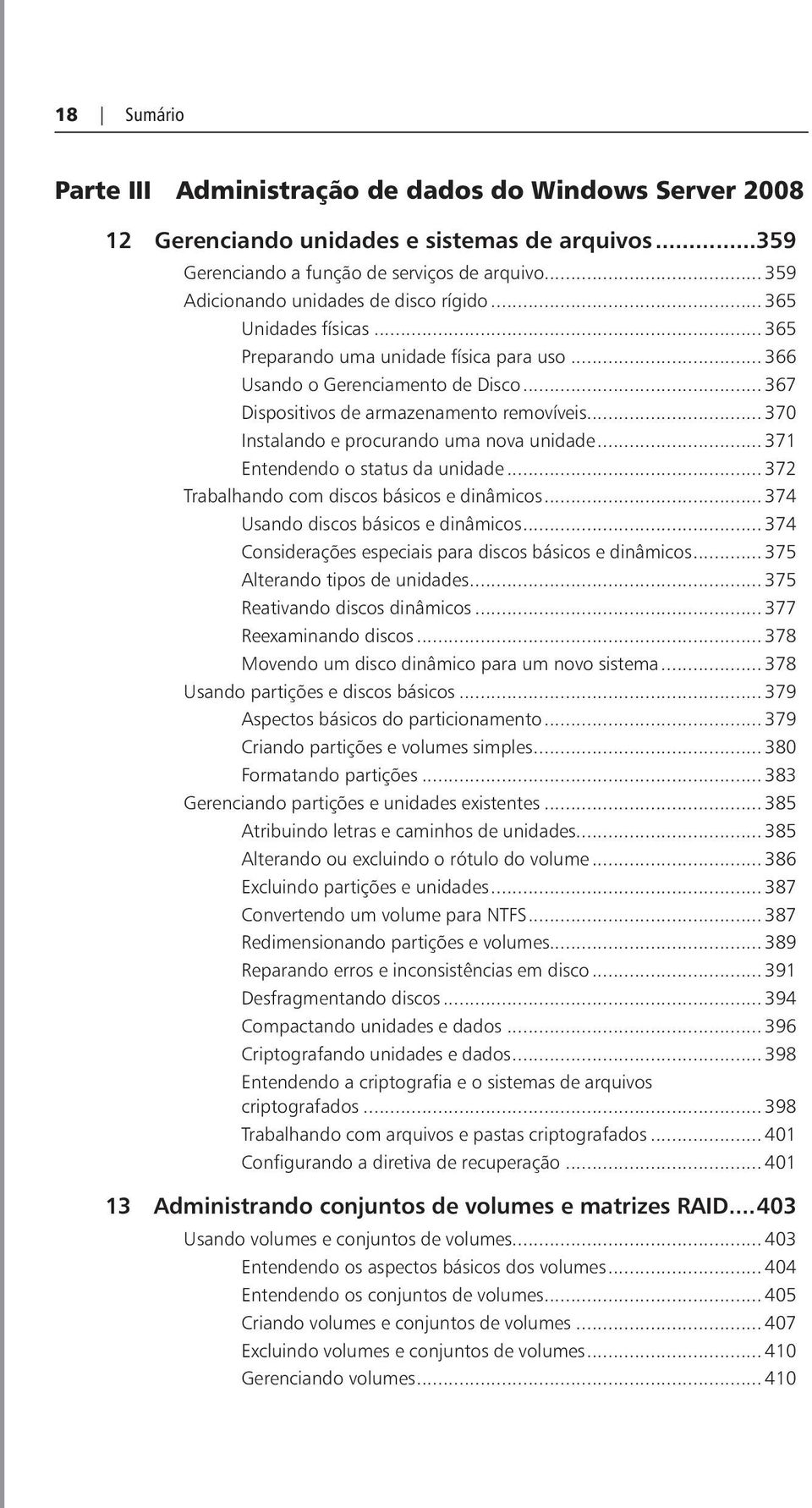 .. 370 Instalando e procurando uma nova unidade... 371 Entendendo o status da unidade... 372 Trabalhando com discos básicos e dinâmicos... 374 Usando discos básicos e dinâmicos.