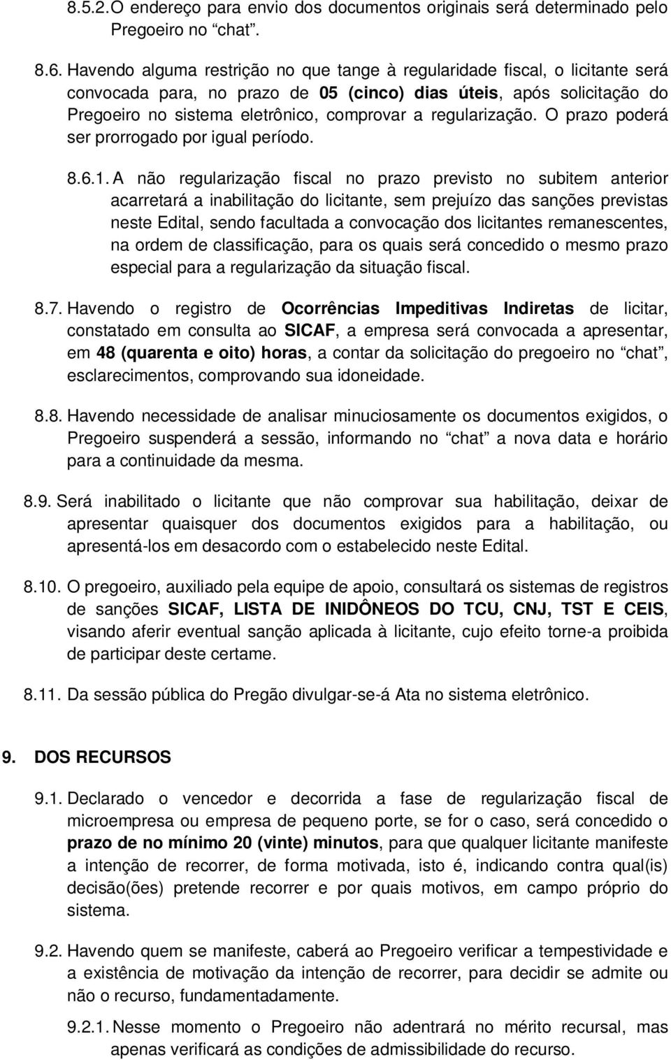 regularização. O prazo poderá ser prorrogado por igual período. 8.6.1.